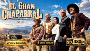 El Gran Chaparral (1967) – Serie Inolvidable Completa 98 Episodios | 480p Dual Latino-Inglés