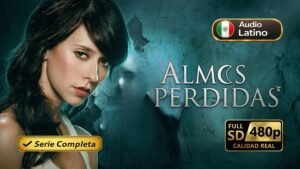 Almas perdidas (2005) – Serie completa latina de misterio y drama inolvidable | Serie Completa Latino 480p