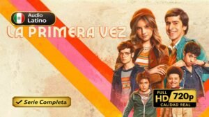 La primera vez (2023) – Serie completa romántica juvenil inolvidable | Latino 1080p HD